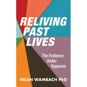 Reliving Past Lives: The Evidence Under Hypnosis - Paperback