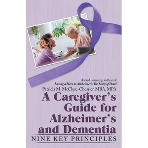 A Caregiver's Guide for Alzheimer's and Dementia: Nine Key Principles - Paperback