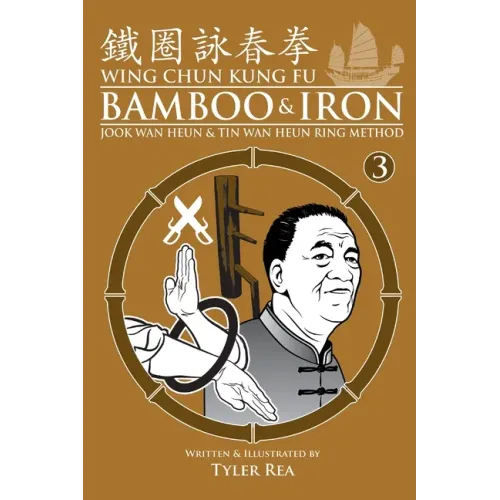 Wing Chun Kung Fu Bamboo & Iron Ring Training (Bamboo Ring Wing Chun Kung Fu) (Volume 3): Methods and Maxims of Sifu Lee Bi - Paperback