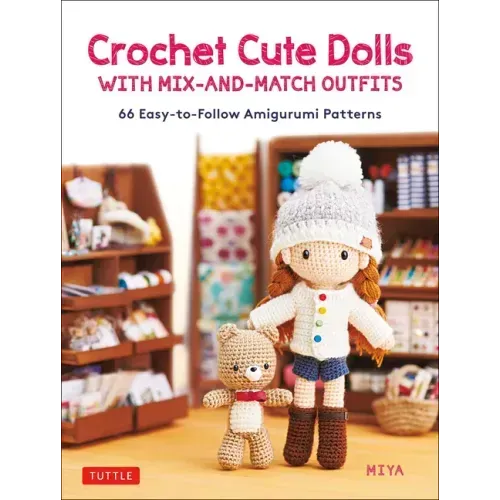 Crochet Cute Dolls with Mix-And-Match Outfits: 66 Adorable Amigurumi Patterns - Hardcover