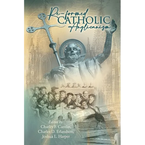 Re-Formed Catholic Anglicanism - Paperback