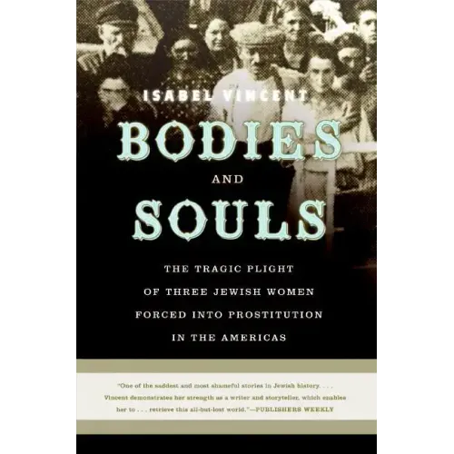 Bodies and Souls: The Tragic Plight of Three Jewish Women Forced Into Prostitution in the Americas - Paperback