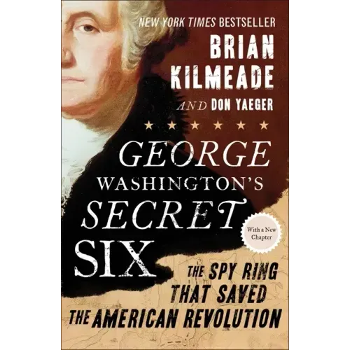 George Washington's Secret Six: The Spy Ring That Saved the American Revolution - Paperback
