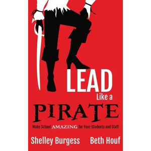 Lead Like a PIRATE: Make School AMAZING for Your Students and Staff - Hardcover