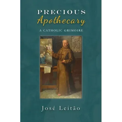 Precious Apothecary: A Catholic Grimoire - Paperback