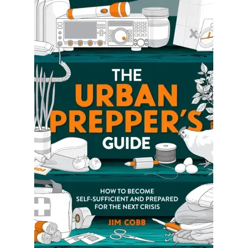 The Urban Prepper's Guide: How to Become Self-Sufficient and Prepared for the Next Crisis - Paperback