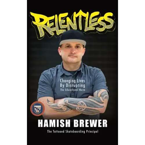 Relentless: Changing Lives by Disrupting the Educational Norm - Hardcover