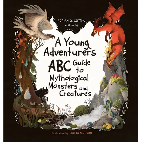 A Young Adventure's ABC Guide to Mythological Monsters and Creatures - Hardcover
