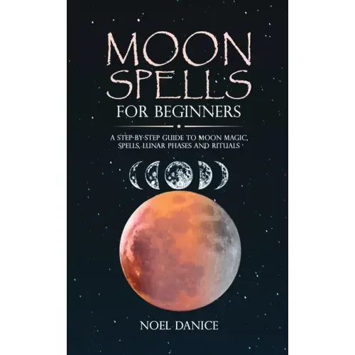 Moon spells for beginners, a step-by-step guide to moon magic, spells lunar phases and rituals - Paperback