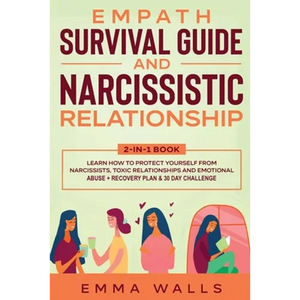 Empath Survival Guide and Narcissistic Relationship 2-in-1 Book: Learn How to Protect Yourself From Narcissists, Toxic Relationships and Emotional Abu - Paperback