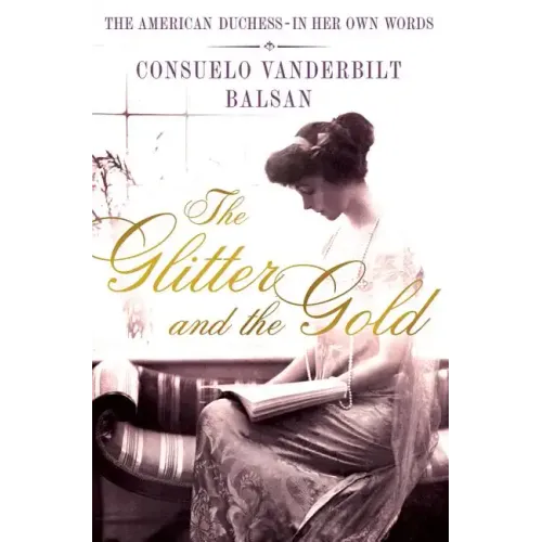 The Glitter and the Gold: The American Duchess---In Her Own Words - Hardcover