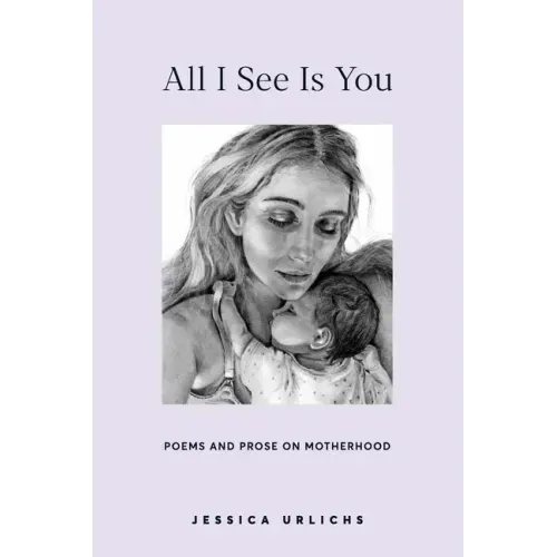 All I See Is You: Poetry & Proses for a Mothers Heart - Paperback