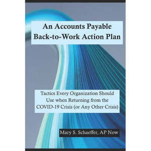 An Accounts Payable Back-to-Work Action Plan: Tactics Every Organization Should Use when Returning from the COVID-19 Crisis (or Any Other Crisis) - Paperback