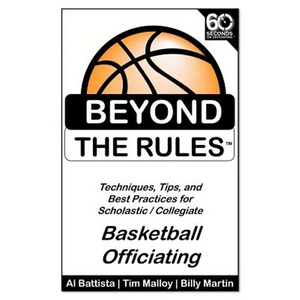 Beyond the Rules - Basketball Officiating Volume 1: Techniques, tips, and Best Practices for Scholastic / Collegiate Basketball Officials - Paperback