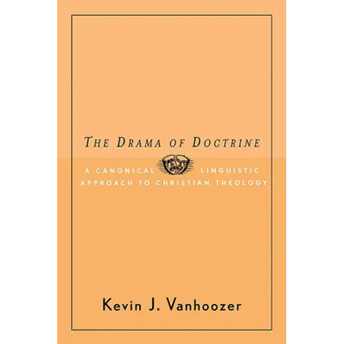 The Drama of Doctrine: A Canonical-Linguistic Approach to Christian Theology - Paperback