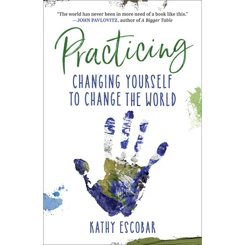Practicing: Changing Yourself to Change the World - Paperback