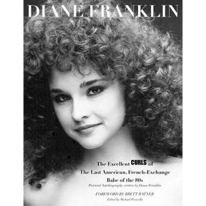 Diane Franklin: The Excellent Curls of the Last American, French-Exchange Babe of the 80s - Paperback