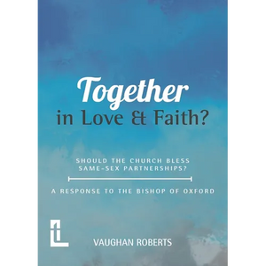 Together in Love and Faith? Should the Church bless same -sex partnerships? A Response to the Bishop of Oxford - Paperback