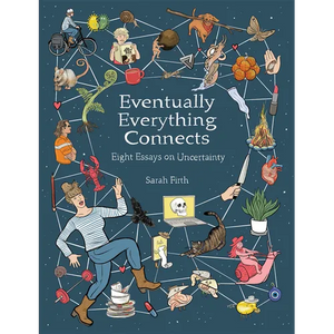 Eventually Everything Connects: Eight Essays on Uncertainty - Paperback