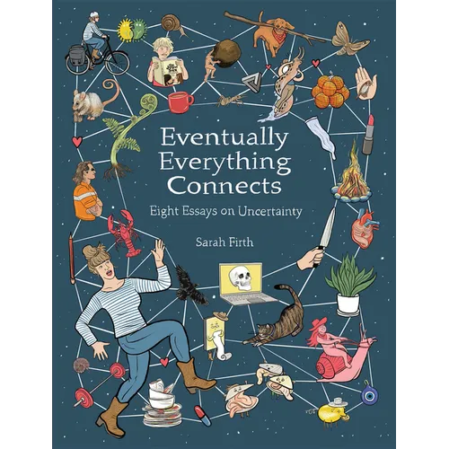 Eventually Everything Connects: Eight Essays on Uncertainty - Paperback