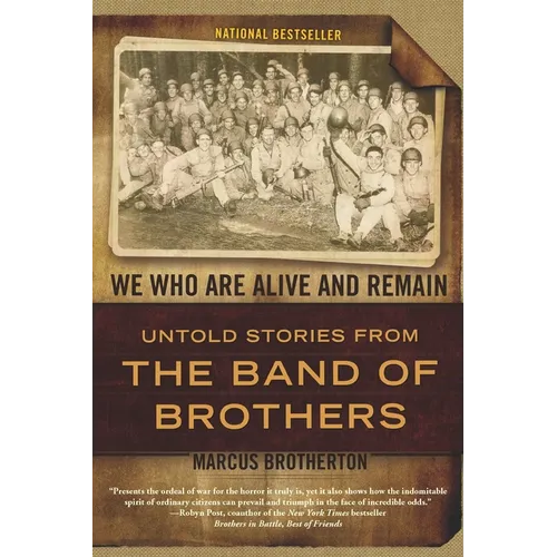 We Who Are Alive and Remain: Untold Stories from the Band of Brothers - Paperback