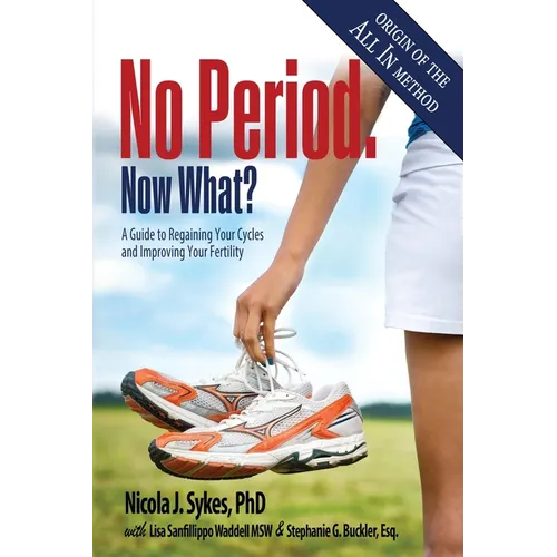 No Period. Now What?: A Guide to Regaining Your Cycles and Improving Your Fertility - Paperback
