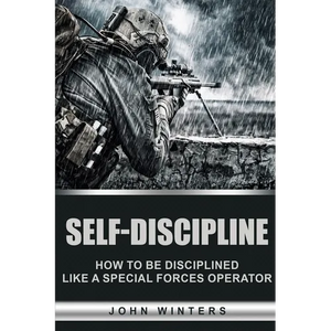 Self-Discipline: How to Build Special Forces Self-Discipline - Paperback