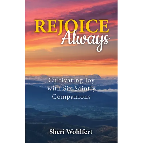 Rejoice Always: Cultivating Joy with Six Saintly Companions - Paperback