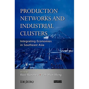 Production Networks and Industrial Clusters: Integrating Economies in Southeast Asia - Hardcover