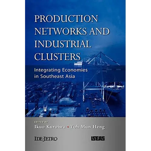 Production Networks and Industrial Clusters: Integrating Economies in Southeast Asia - Hardcover