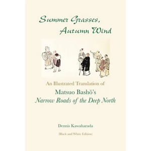 Summer Grasses, Autumn Wind: An Illustrated Translation of Basho's ""Narrow Roads of the Deep North" (Oku no Hosomichi") (Black and White Edition) - Paperback