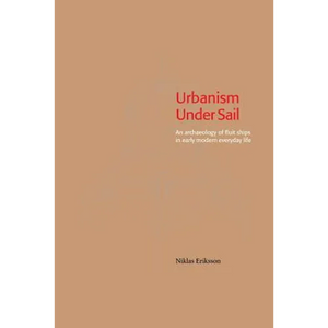 Urbanism Under Sail - An archaeology of fluit ships in early modern everyday life - Paperback