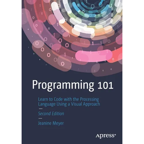 Programming 101: Learn to Code with the Processing Language Using a Visual Approach - Paperback