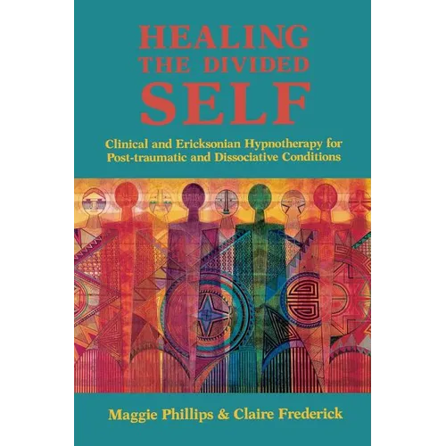 Healing the Divided Self: Clinical and Ericksonian Hypnotherapy for Dissociative Conditions - Paperback