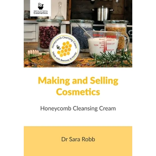 Making and Selling Cosmetics: Honeycomb Cleansing Cream - Paperback