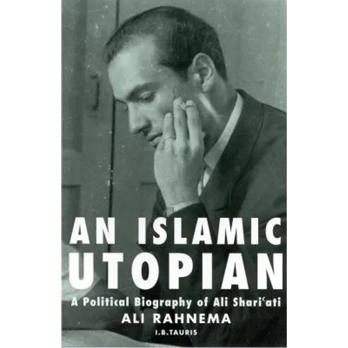 An Islamic Utopian: A Political Biography of Ali Shari'ati - Paperback