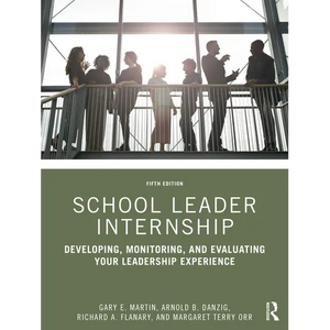 School Leader Internship: Developing, Monitoring, and Evaluating Your Leadership Experience - Paperback