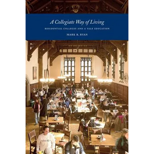 A Collegiate Way of Living: Residential Colleges and a Yale Education - Paperback