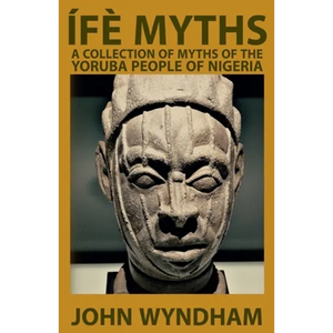 Ífè Myths: A Collection of Myths of the Yoruba People of Nigeria - Paperback