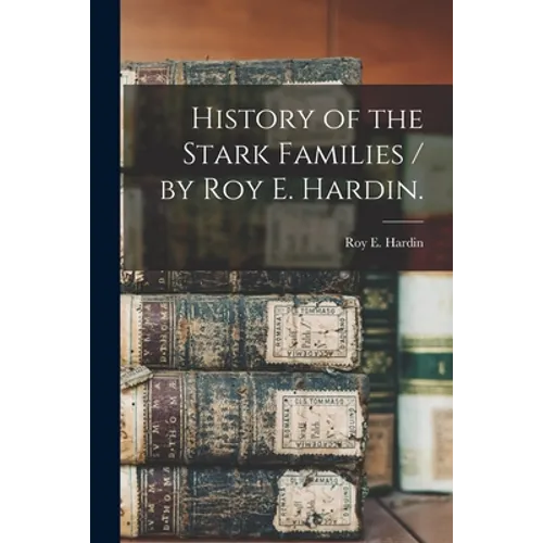 History of the Stark Families / by Roy E. Hardin. - Paperback