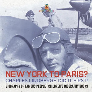 New York to Paris? Charles Lindbergh Did It First! Biography of Famous People Children's Biography Books - Paperback