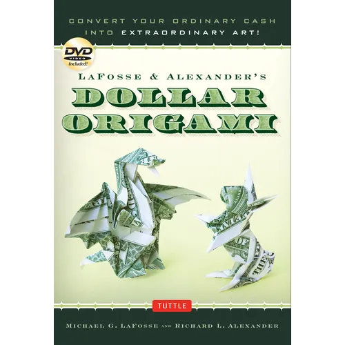 Lafosse & Alexander's Dollar Origami: Convert Your Ordinary Cash Into Extraordinary Art!: Origami Book with 48 Origami Paper Dollars, 20 Projects and - Spiral