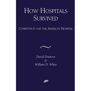 How Hospitals Survived: Competition and the American Hospital - Paperback