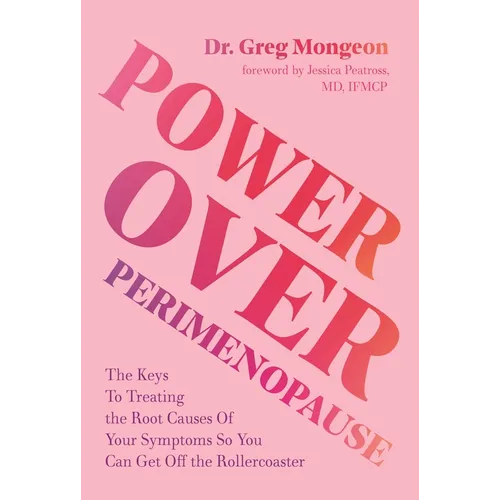 Power Over Perimenopause: The Keys to Treating the Root Causes of Your Symptoms So You Can Get Off the Roller Coaster - Paperback