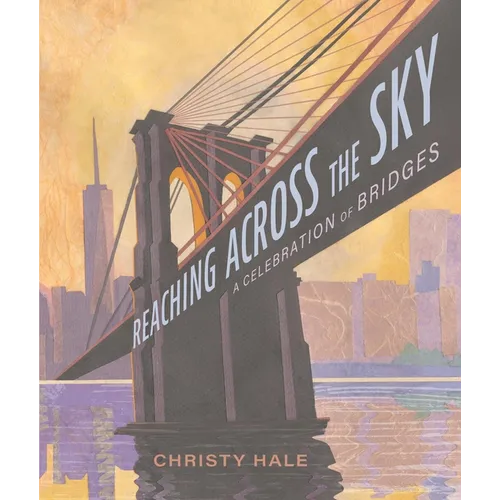 Reaching Across the Sky: A Celebration of Bridges - Hardcover