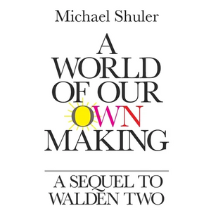 A World of Our Own Making: A Sequel to Walden Two - Paperback