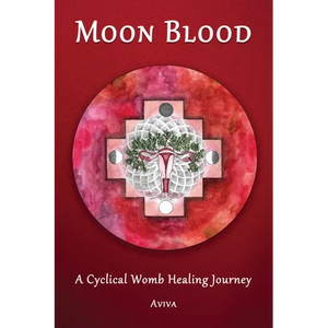 Moon Blood: A Cyclical Womb Healing Journey - Paperback