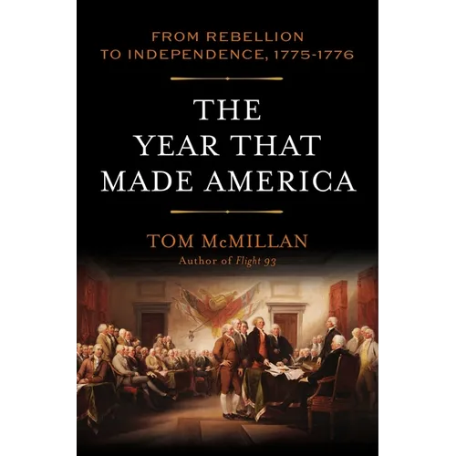 The Year That Made America: From Rebellion to Independence, 1775-1776 - Hardcover