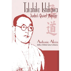 Takahiko Ishikawa: Judo's Quiet Master - Paperback