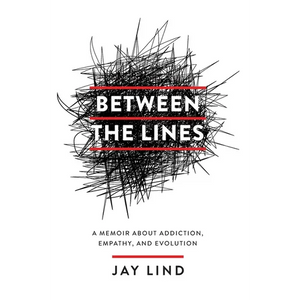 Between the Lines: A Memoir about Addiction, Empathy, and Evolution - Hardcover
